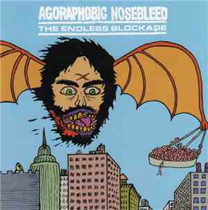 Agoraphobic Nosebleed / The Endless Blockade - Agoraphobic Nosebleed / The  ...