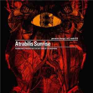 Atrabilis Sunrise - Perverse Liturgy (Pouring Infection Deep Into The Soft  ...