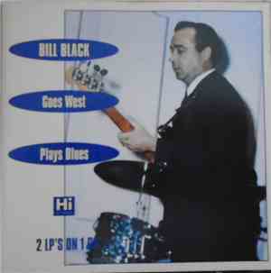 Bill Black's Combo - Bill Black Goes West + Plays The Blues