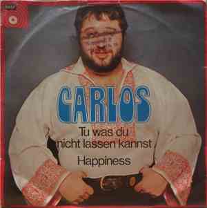 Carlos  - Tu Was Du Nicht Lassen Kannst / Happiness