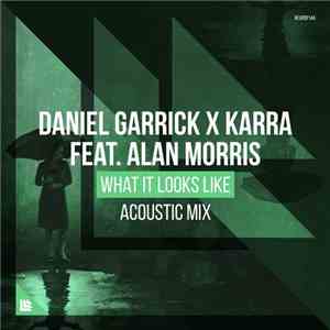 Daniel Garrick X Karra Feat. Alan Morris - What It Looks Like (Acoustic Mix ...