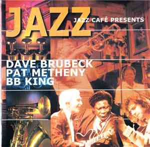 Dave Brubeck / Pat Metheny / BB King - Jazz Café Presents