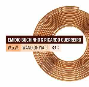 Emídio Buchinho & Ricardo Guerreiro  - W​.​O.​W. – Wand Of Watt