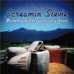 Screamin' Stevie - Mama Didn't Want Any Fruit