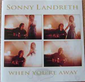Sonny Landreth - When You're Away