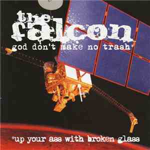 The Falcon  - God Don't Make No Trash Up Your Ass With Broken Glass