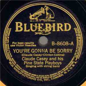 Claude Casey And His Pine State Playboys - You're Gonna Be Sorry / I'll Alw ...
