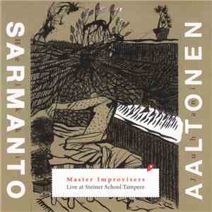 Heikki Sarmanto, Juhani Aaltonen - Master Improvisers - Live At Steiner Sch ...