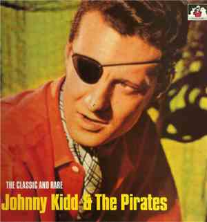 Johnny Kidd & The Pirates - The Classic And Rare....