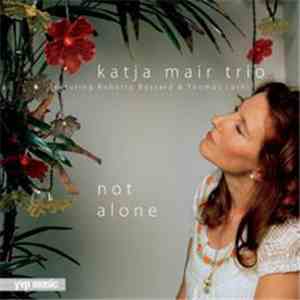 Katja Mair Trio Featuring Roberto Bossard, Thomas Lüthi - Not Alone