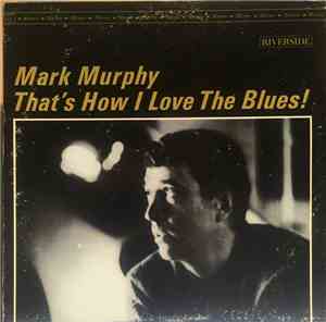 Mark Murphy - That's How I Love The Blues!