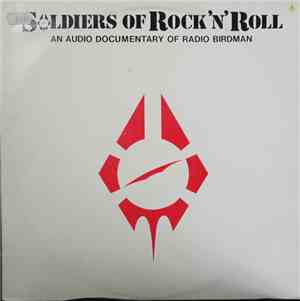 Radio Birdman - Soldiers Of Rock'n'Roll - An Audio Documentary Of Radio Bir ...