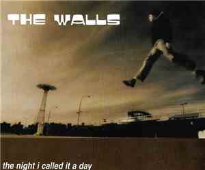 The Walls - The Night I Called It A Day