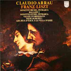 Claudio Arrau - Franz Liszt - Sonetto 104 Del Petrarca / Ballade 2 / Sonett ...