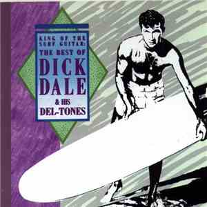 Dick Dale & His Del-Tones - King Of The Surf Guitar: The Best Of Dick Dale  ...