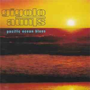 Gigolo Aunts - Pacific Ocean Blues