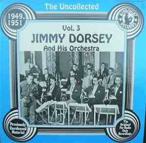Jimmy Dorsey And His Orchestra - The Uncollected Jimmy Dorsey And His Orche ...