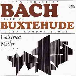 Johann Sebastian Bach, Dietrich Buxtehude, Gottfried Miller - Organ Composi ...