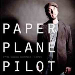 Paper Plane Pilot - I Will Follow You Into The Dark