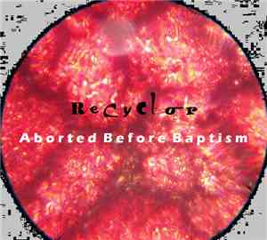 ReCyClor - Aborted Before Baptism