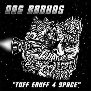 Das Banhos - Tuff Enuff 4 Space