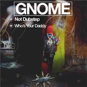 Gnome - Not Dubstep / Who's Your Daddy
