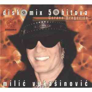 Milić Vukašinović - Disko Mix 50 Hitova Gorana Bregovića