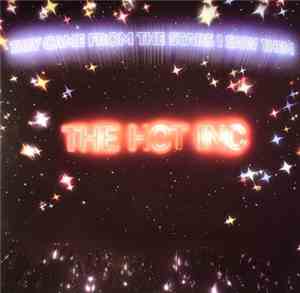 They Came From The Stars I Saw Them - The Hot Inc
