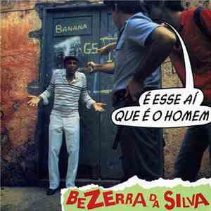 Bezerra Da Silva - É Esse Aí Que É O Homem