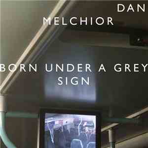 Dan Melchior - Born Under A Grey Sign