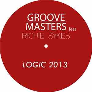 Groove Masters  Feat. Richie Sykes - Logic 2013