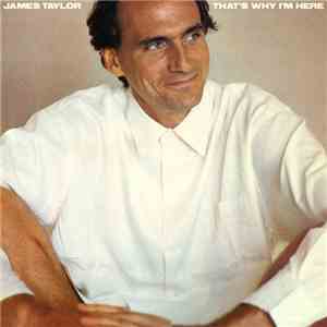 James Taylor  - That's Why I'm Here