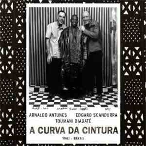 Arnaldo Antunes & Edgard Scandurra & Toumani Diabaté - A Curva Da Cintura ( ...