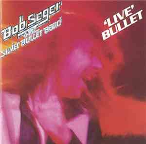 Bob Seger & The Silver Bullet Band - 'Live' Bullet