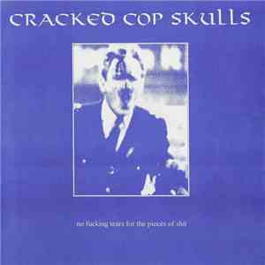 Cracked Cop Skulls - No Fucking Tears For The Pieces Of Shit
