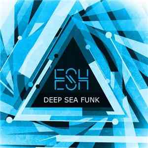 Esh  - Deep Sea Funk