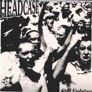 Headcase - Still Fighting