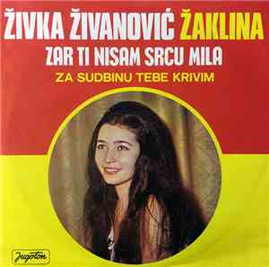 Živka Živanović Žaklina - Zar Ti Nisam Srcu Mila / Za Sudbinu Tebe Krivim