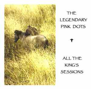 Legendary Pink Dots - All The King's Sessions