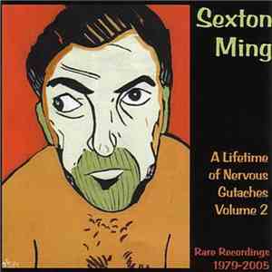 Sexton Ming - A Lifetime Of Nervous Gutaches Volume 2 (Rare Recordings 1979 ...