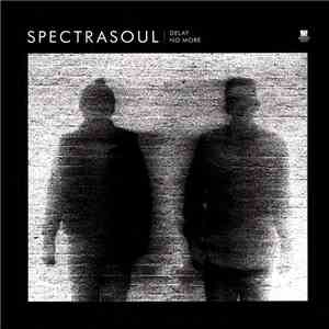 SpectraSoul - Delay No More