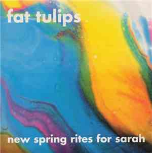 Fat Tulips - New Spring Rites For Sarah