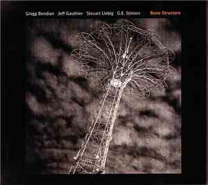 Gregg Bendian, Jeff Gauthier, Steuart Liebig, G.E. Stinson - Bone Structure