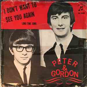 Peter & Gordon - I Don't Want To See You Again / Long Time Gone