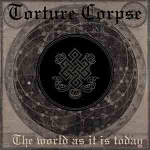 Torture Corpse - The World As It Is Today