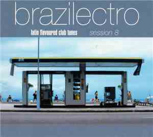 Various - Brazilectro: Latin Flavoured Club Tunes Session 8
