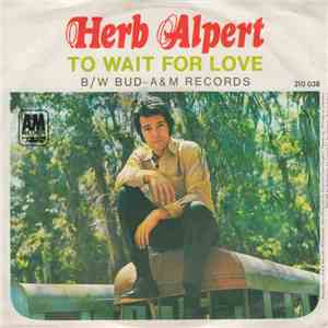 Herb Alpert / Herb Alpert And The Tijuana Brass - To Wait For Love / Bud