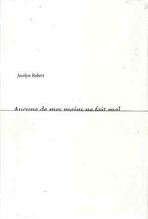 Jocelyn Robert - Aucune De Mes Mains Ne Fait Mal