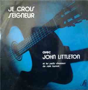 John Littleton Et Les Petits Chanteurs De Saint Laurent - Je Crois Seigneur