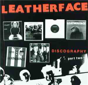Leatherface - Discography Part Two